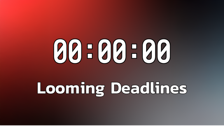 Time is up for Looming Deadlines